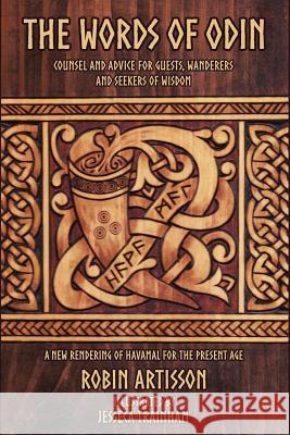 The Words of Odin: A New Rendering of Havamal for the Present Age