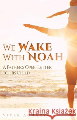 We Wake With Noah: A Father's Open Letter to His Child