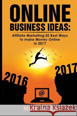 Online Business Ideas.: Affiliate Marketing:20 Best Ways to make Money Online in 2017