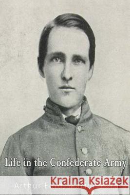 Life in the Confederate Army; Being Personal Experiences of a Private Soldier in the Confederate Army