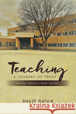Teaching - A Journey of Trust: And How I Became a Better Teacher