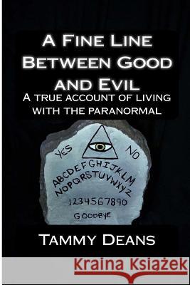 A Fine Line Between Good and Evil: A True Account of Living With the Paranormal