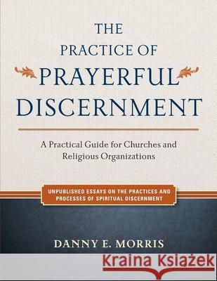 The Practice of Prayerful Discernment: A practical guide for churches and religious organizations