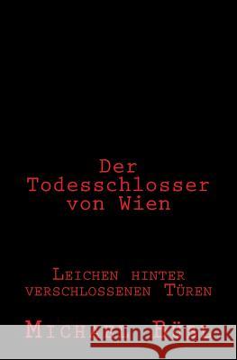 Der Todesschlosser von Wien: Leichen hinter verschlossenen Türen