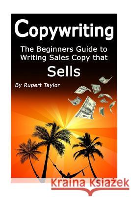 Copywriting: The Beginners Guide to Writing Sales Copy that Sells