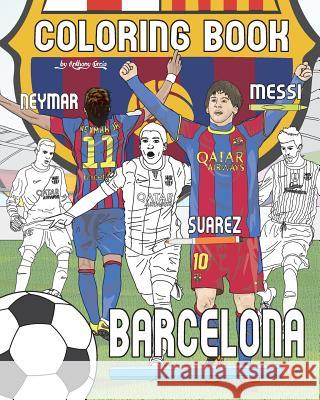 Messi, Neymar, Suarez and F.C. Barcelona: Soccer (Futbol) Coloring Book for Adults and Kids