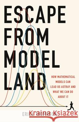 Escape from Model Land: How Mathematical Models Can Lead Us Astray and What We Can Do about It