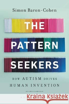 The Pattern Seekers: How Autism Drives Human Invention