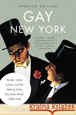 Gay New York: Gender, Urban Culture, and the Making of the Gay Male World, 1890-1940