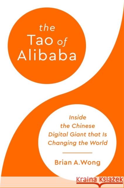 The Tao of Alibaba: Inside the Chinese Digital Giant that Is Changing the World