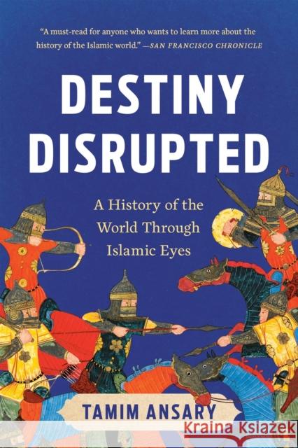 Destiny Disrupted: A History of the World Through Islamic Eyes