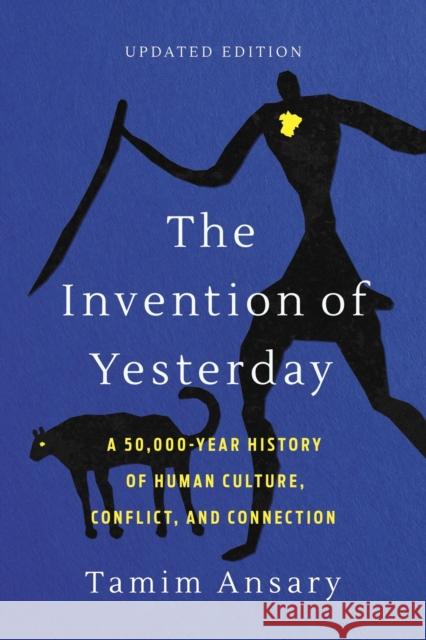 The Invention of Yesterday: A 50,000-Year History of Human Culture, Conflict, and Connection