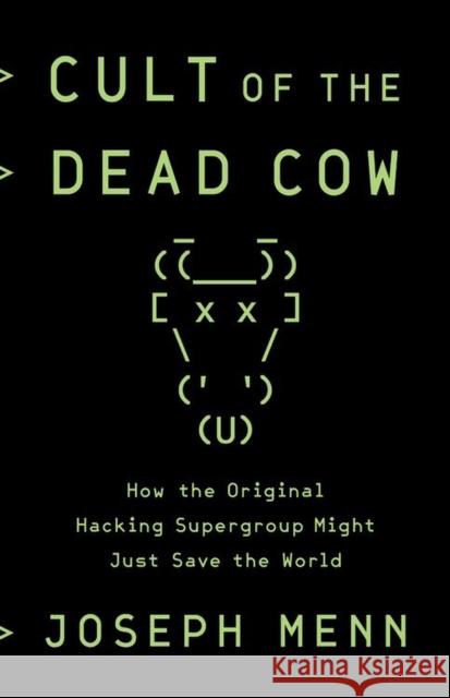 Cult of the Dead Cow: How the Original Hacking Supergroup Might Just Save the World