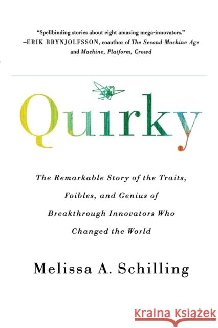 Quirky: The Remarkable Story of the Traits, Foibles, and Genius of Breakthrough Innovators Who Changed the World