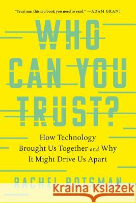 Who Can You Trust?: How Technology Brought Us Together and Why It Might Drive Us Apart