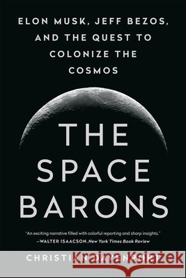 The Space Barons: Elon Musk, Jeff Bezos, and the Quest to Colonize the Cosmos