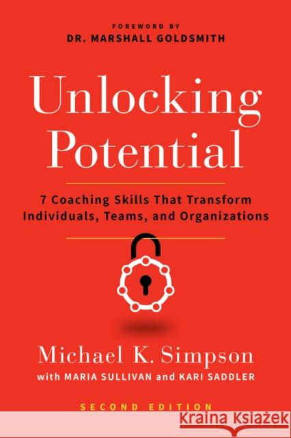 Unlocking Potential, Second Edition: 7 Coaching Skills That Transform Individuals, Teams, and Organizations