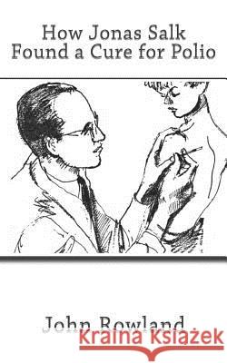 How Jonas Salk Found a Cure for Polio