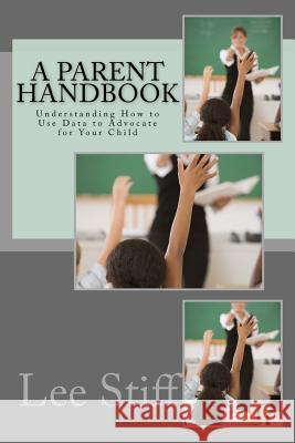 A Parent Handbook: Understanding How to Use Data to Advocate for Your Child