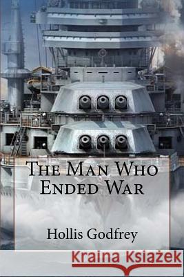 The Man Who Ended War Hollis Godfrey