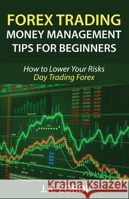 Forex Trading Money Management Tips for Beginners: How to Lower Your Risks Day Trading Forex