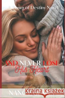 And Never Lose His Heart: A Town of Destiny Novel