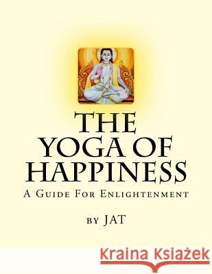 The Yoga Of Happiness: A Guide For Enlightenment