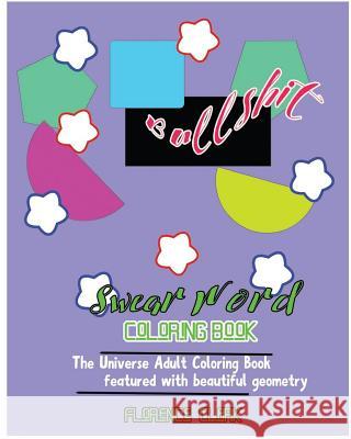 Bullshit: Swear Word Coloring Book: The universe adult coloring book featured with beautiful geometry