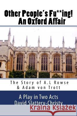 Other People's Fu**ing! An Oxford Affair: The story of A.L Rowse & Adam von Trott