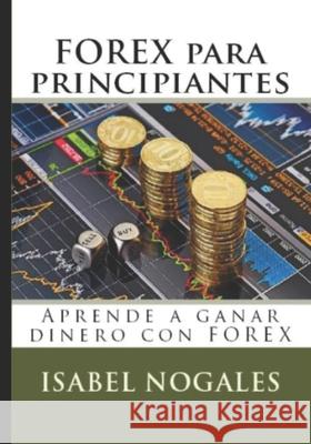 Forex para Principiantes: Aprende a ganar dinero con FOREX