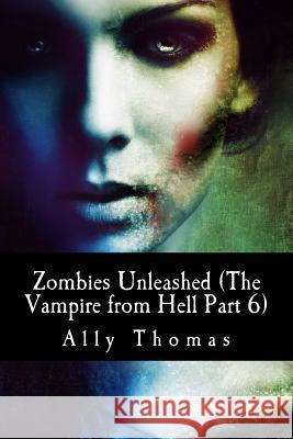 Zombies Unleashed (The Vampire from Hell Part 6)