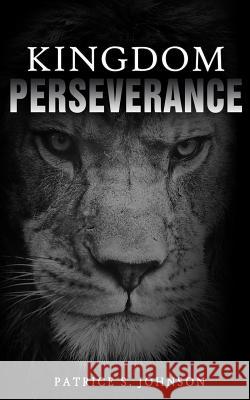 Kingdom Perseverance: Pursuing Your God Given Destiny