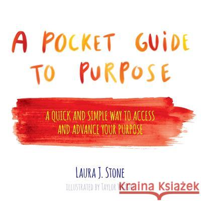 A Pocket Guide to Purpose: A Quick and Simple Way to Access and Advance Your Purpose