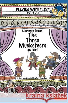 Alexandre Dumas' The Three Musketeers for Kids: 3 Short Melodramatic Plays for 3 Group Sizes