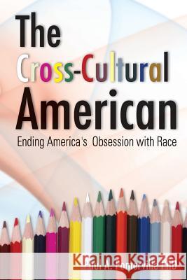 The Cross-Cultural American: Ending America's Obsession with Race
