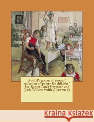 A child's garden of verses. ( collection of poetry for children ) By: Robert Louis Stevenson and Jessie Willcox Smith (Illustrated)