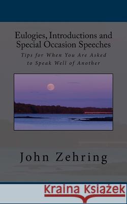 Eulogies, Introductions and Special Occasion Speeches: Tips for When You Are Asked to Speak Well of Another