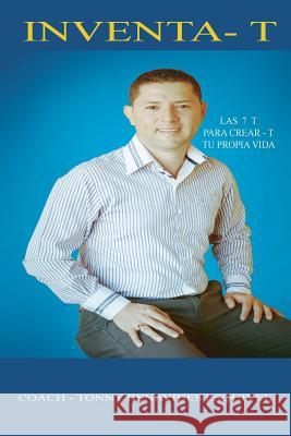 Inventa-T: Las 7 T para Crear-T-Tu Propia Vida