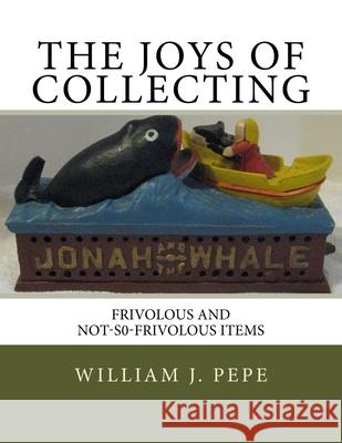 The Joys of Collecting: Frivolous and Not-S0-FrivolousItems