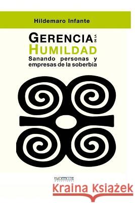 Gerencia de la Humildad: Sanando Personas Y Empresas de la Soberbia