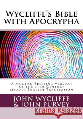 Wycliffe's Bible with Apocrypha: A Modern-Spelling Version of the 14th Century Middle English Translation