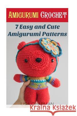 Amigurumi Crochet: 7 Easy and Cute Amigurumi Patterns: (Needlework)