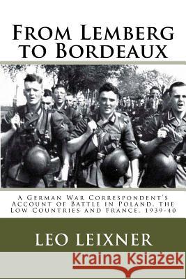 From Lemberg to Bordeaux: A German War Correspondent's Account of Battle in Poland, the Low Countries and France, 1939-40