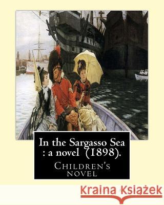 In the Sargasso Sea: a novel (1898). By: Thomas A.(Allibone) Janvier: Children's novel