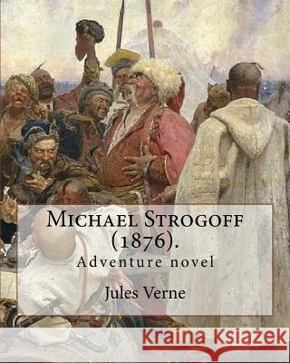 Michael Strogoff (1876). By: Jules Verne, translated By: Agnes Kinloch Kingston (1824-1913): Adventure novel