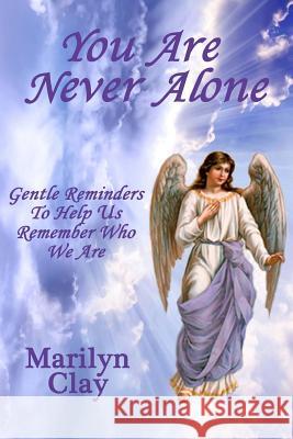You Are Never Alone: Gentle Reminders To Help Us Remember Who We Are