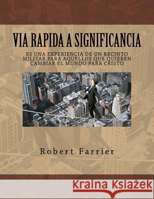 Via Rapida A LA Significancia: Un experiencia de Campo de entrenamiento para aquellos que quieren ser un Transformador del Mundo para Cristo