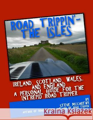 Road Trippin': The Isles: Touring Ireland and the United Kingdom for the Most Intrepid Road Tripper