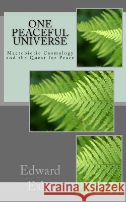 One Peaceful Universe: Macrobiotic Cosmology and the Quest for Peace