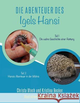 Die Abenteuer des Igels Hansi: Teil 1 Die wahre Geschichte einer Rettung, Teil 2 Hansis Abenteuer in der Wildnis